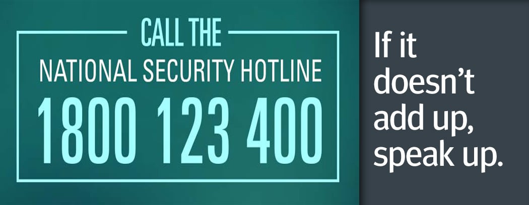 If it doesn't add up, speak up. Call the National Security Hotline - 1800 123 400.